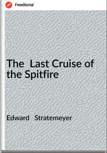 Edward   Stratemeyer - The  Last Cruise of the Spitfire