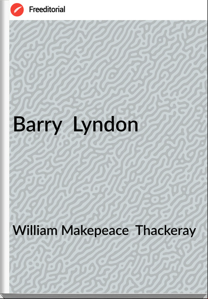 William Makepeace  Thackeray - Barry  Lyndon