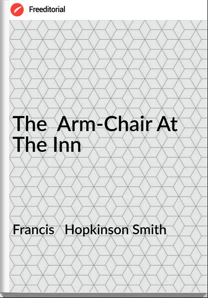 Francis Hopkinson Smith The Arm-Chair At The Inn