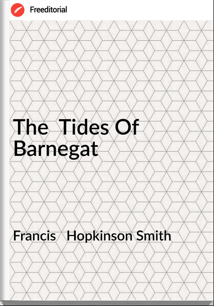 Francis   Hopkinson Smith - The  Tides Of Barnegat
