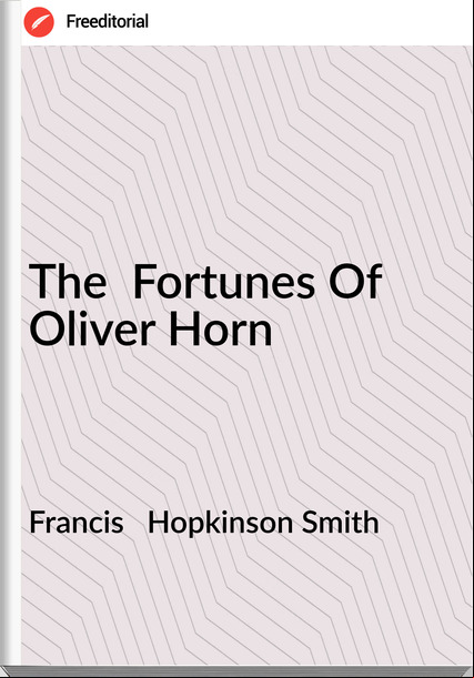 Francis Hopkinson Smith The Fortunes Of Oliver Horn