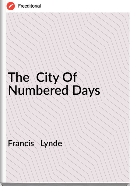 Francis Lynde The City Of Numbered Days