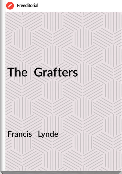 Francis Lynde The Grafters
