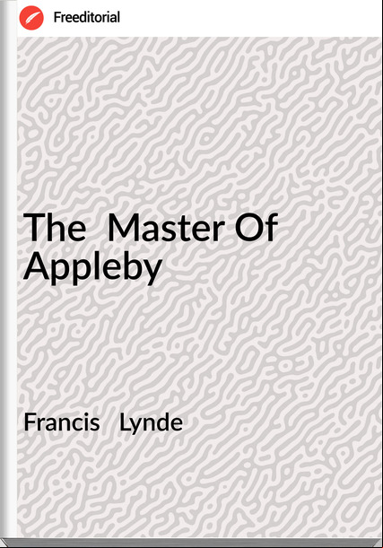 Francis Lynde The Master Of Appleby
