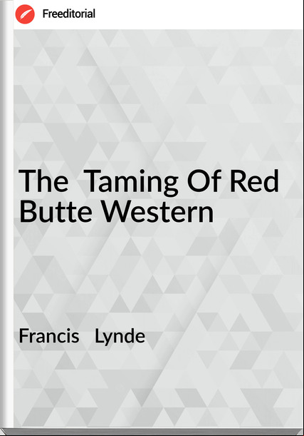 Francis   Lynde - The  Taming Of Red Butte Western