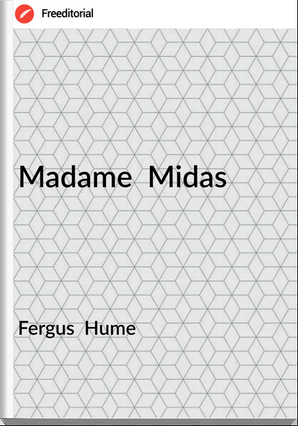Fergus  Hume - Madame  Midas