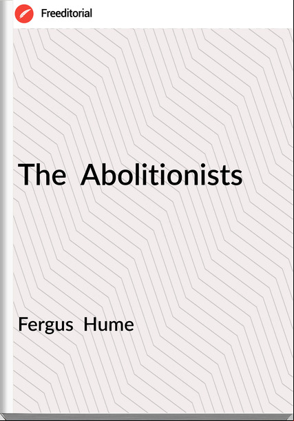 Fergus  Hume - The  Abolitionists