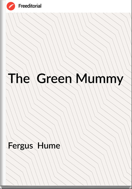 Fergus  Hume - The  Green Mummy