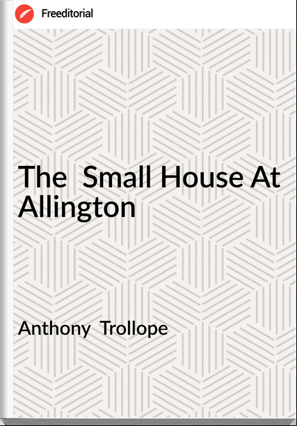 Anthony  Trollope - The  Small House At Allington