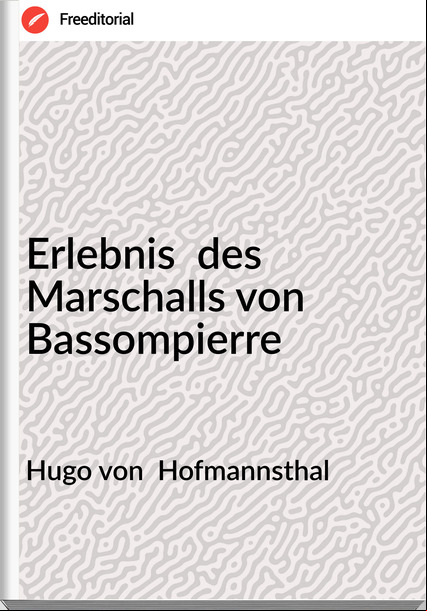 Hugo von  Hofmannsthal - Erlebnis  des Marschalls von Bassompierre