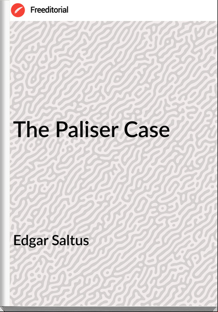 Edgar Saltus The Paliser Case
