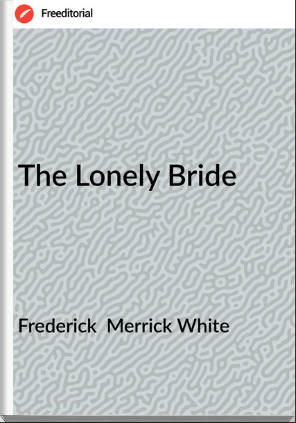 Frederick  Merrick White - The Lonely Bride