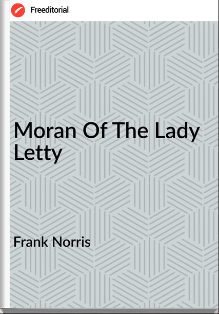 Frank Norris - Moran Of The Lady Letty