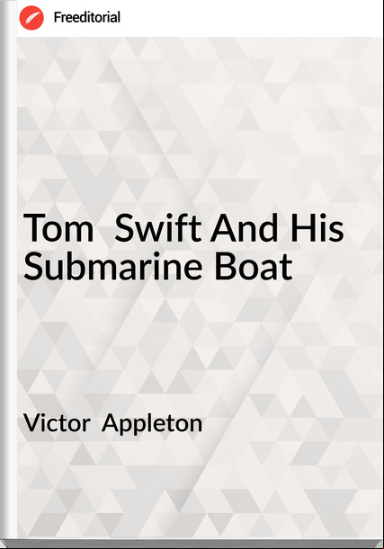 Victor  Appleton Tom  Swift And His Submarine Boat