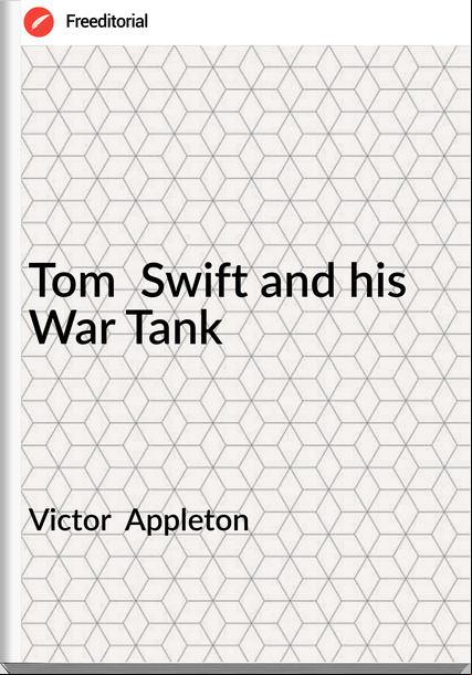 Victor  Appleton Tom  Swift and his War Tank
