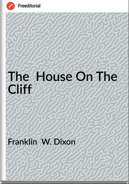 Franklin  W. Dixon - The  House On The Cliff