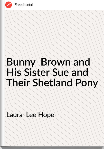 Laura  Lee Hope - Bunny  Brown and His Sister Sue and Their Shetland Pony