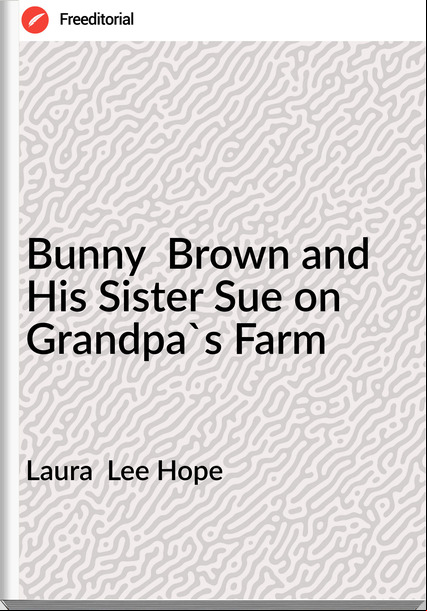 Laura  Lee Hope - Bunny  Brown and His Sister Sue on Grandpa's Farm