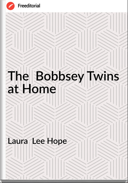 Laura  Lee Hope - The  Bobbsey Twins at Home