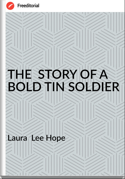 Laura  Lee Hope - THE  STORY OF A BOLD TIN SOLDIER