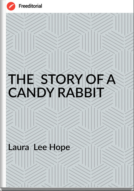 Laura  Lee Hope - THE  STORY OF A CANDY RABBIT