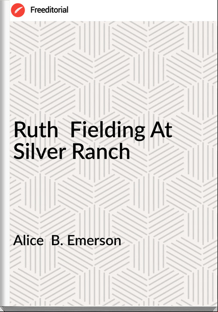 Alice B. Emerson Ruth Fielding At Silver Ranch