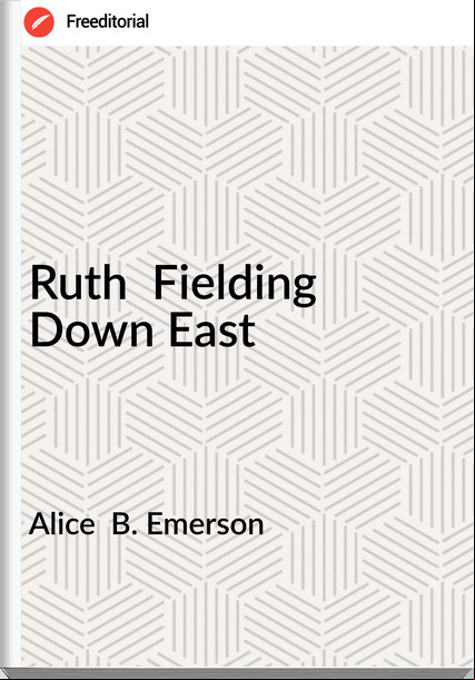 Alice B. Emerson Ruth Fielding Down East