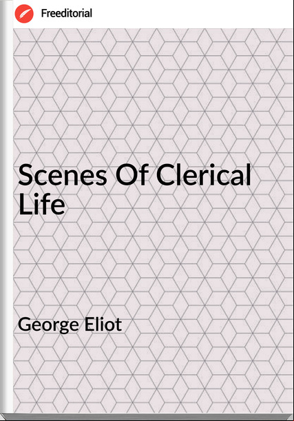 George Eliot  Scenes Of Clerical Life