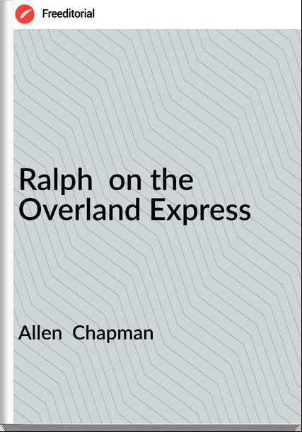 Allen  Chapman Ralph  on the Overland Express