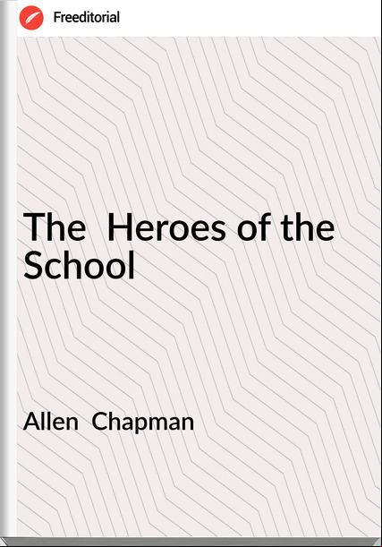 Allen  Chapman The  Heroes of the School