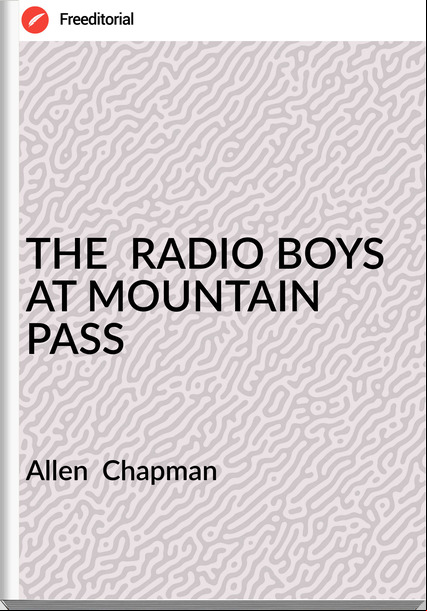Allen  Chapman THE  RADIO BOYS AT MOUNTAIN 