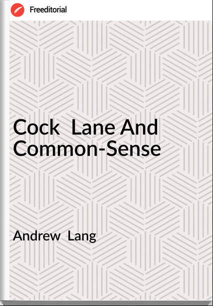 Andrew  Lang - Cock  Lane And Common-Sense