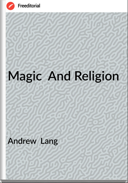Andrew  Lang - Magic  And Religion