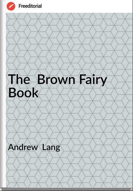 Andrew  Lang - The  Brown Fairy Book