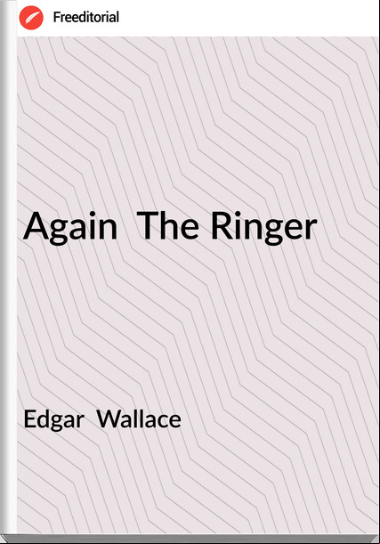 Edgar  Wallace - Again  The Ringer