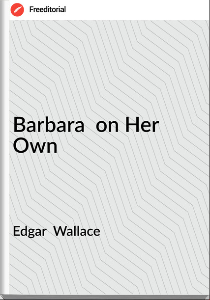 Edgar  Wallace - Barbara  on Her Own
