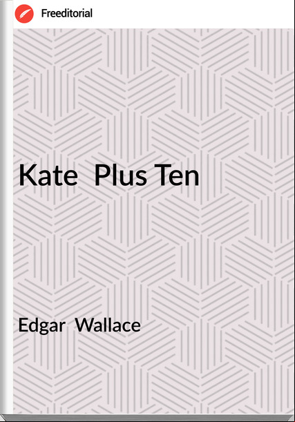 Edgar  Wallace - Kate  Plus Ten