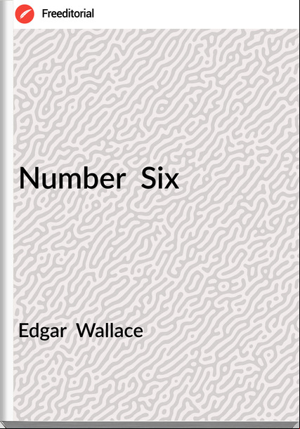 Edgar  Wallace - Number  Six