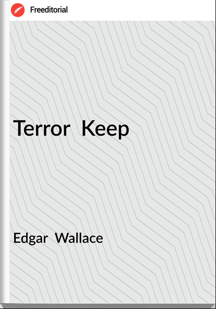 Edgar  Wallace - Terror  Keep
