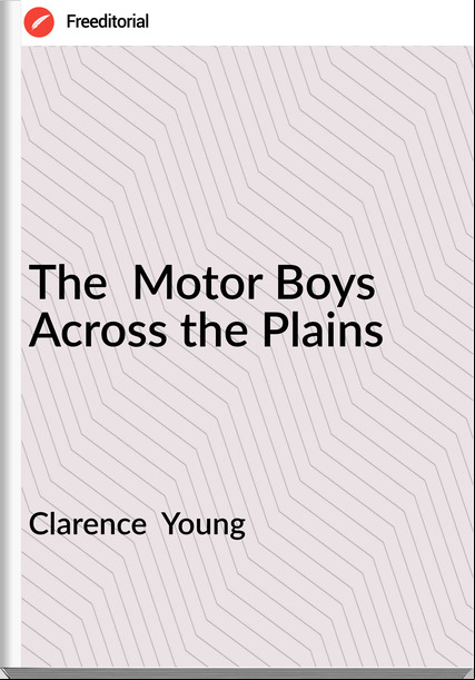 Clarence  Young - The  Motor Boys Across the Plains