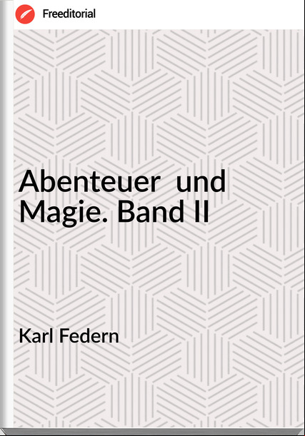 Karl Federn Abenteuer und Magie. Band II