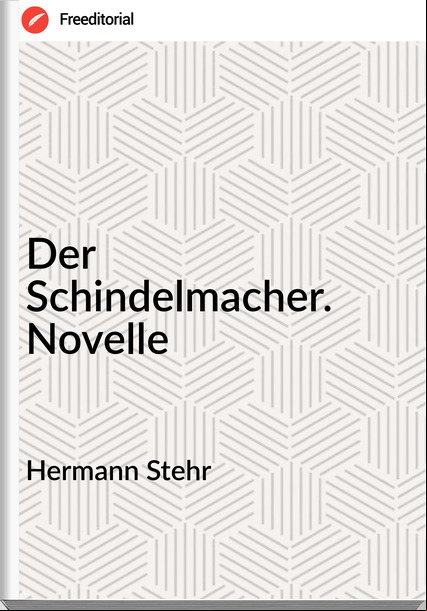 Hermann Stehr - Der  Schindelmacher. Novelle