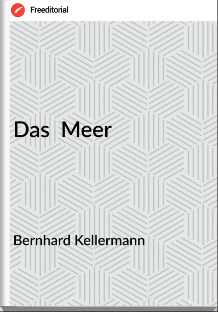 Bernhard Kellermann - Das  Meer