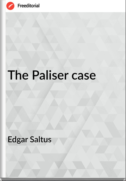Edgar Saltus The Paliser case