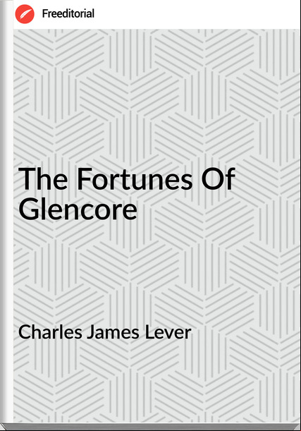 Charles James Lever - The Fortunes Of Glencore