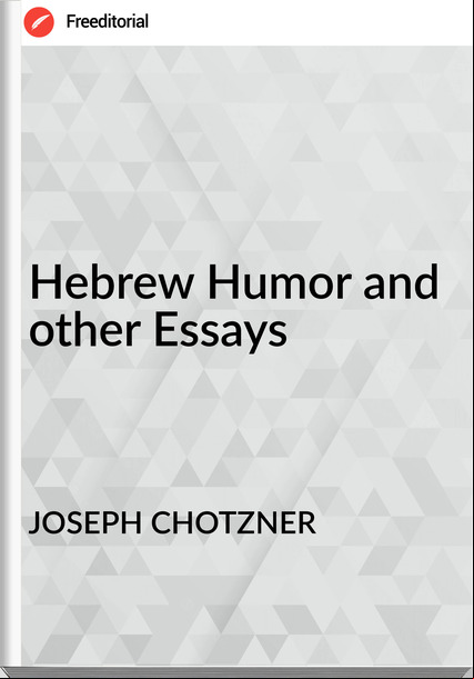 JOSEPH CHOTZNER - Hebrew Humor and other Essays