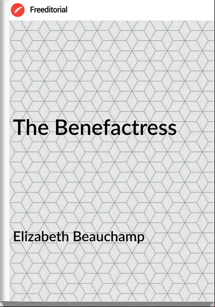 Elizabeth Beauchamp - The Benefactress