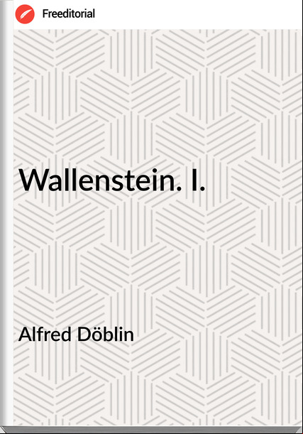 Alfred Döblin Wallenstein. I.