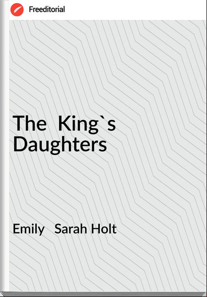 Emily   Sarah Holt - The  King's Daughters