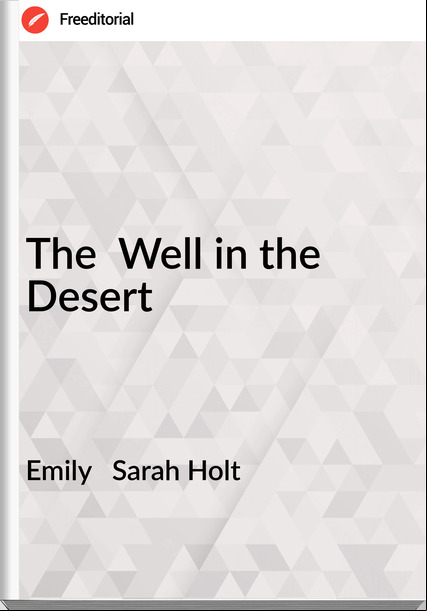 Emily   Sarah Holt - The  Well in the Desert